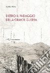 Dietro il paesaggio della Grande Guerra libro di Pirina Claudia