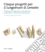 Cinque progetti per il lungomare di Levante. Workshop di progettazione architettonica (Siracusa, 24 Novembre-1 Dicembre 2018). Ediz. italiana e inglese libro