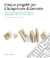 Cinque progetti per il lungomare di Levante. Workshop di progettazione architettonica (Siracusa, 24 Novembre-1 Dicembre 2018). Ediz. italiana e inglese libro