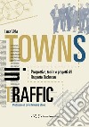 Towns in traffic. Prospettive, teorie e progetti dal Rapporto Buchanan libro