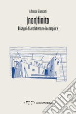 (Non)finito. Disegni di architetture incompiute libro