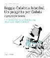 Reggio Calabria Istanbul. Un progetto per Galata. International urban design workshop 2019. Ediz. italiana e inglese libro di Russo A. (cur.)