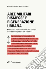 Aree militari dismesse e rigenerazione urbana. Potenzialità di valorizzazione del territorio, innovazioni legislative e di processo libro