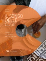 Il senso delle cose. Design, nutrimento e codici culturali libro