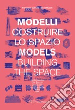 Modelli. Costruire lo spazio. Ediz. italiana e inglese