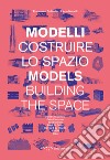 Modelli. Costruire lo spazio. Ediz. italiana e inglese libro