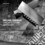 Bruno Vaerini. Architetture d'Atelier. Ediz. illustrata