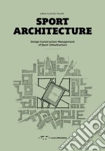 Sport architecture. Design construction management of sport infrastucture libro