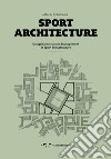 Sport architecture. Design construction management of sport infrastucture libro