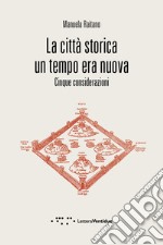 La città storica un tempo era nuova. Cinque considerazioni