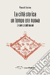 La città storica un tempo era nuova. Cinque considerazioni libro