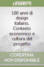 100 anni di design italiano. Contesto economico e cultura del progetto libro