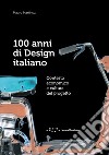 100 anni di design italiano. Contesto economico e cultura del progetto libro di Martinuz Mauro