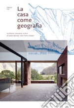 La casa come geografia. Architetture domestiche in Perù di Sandra Barclay e Jean Pierre Crousse libro