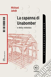 La capanna di Unabomber. O della violenza