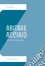 Abitare Acciaio. Esperienze di ricerca progettuale libro