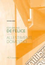 Ezio Bruno De Felice. Allestimenti domestici