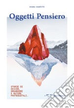 Oggetti pensiero. Storie di design, organismi e nature postdigitali