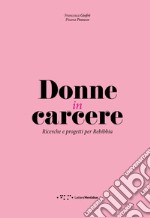 Donne in carcere. Ricerche e progetti per Rebibbia libro