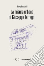 La misura urbana di Giuseppe Terragni libro