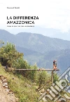 La differenza amazzonica. Forme ed ecologie della coesistenza libro di Di Campli Antonio