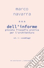 Dell'informe. Piccola filosofia pratica per l'architettura. Vol. 2: Assemblaggi libro