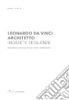 Leonardo Da Vinci architetto. Inquiete sequenze. Dieci interrogazioni di architettura natura contemporanea libro