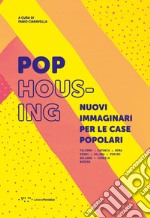 Pop housing. Nuovi immaginari per le case popolari. Ediz. illustrata