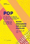 Pop housing. Nuovi immaginari per le case popolari. Ediz. illustrata libro di Ciaravella F. (cur.)