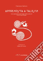 Apprendista a Taliesin. Una esperienza personale nella scuola di Frank Lloyd Wright libro