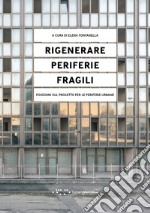 Rigenerare periferie fragili. Posizioni sul progetto per le periferie urbane libro