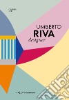 Umberto Riva designer. Ediz. italiana e inglese libro