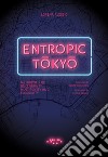 Entropic Tokyo. Metropolis of uncertainty, multiplicity and flexibility libro