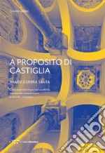 A proposito di Castiglia. Jihad e Guerra Santa. Città e architetture nel conflitto tra mondo musulmano e mondo cristiano libro