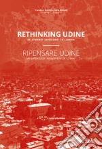 Ripensare Udine. Un'esperienza accademica in Libano-Rethinking Udine. An academic experience in Lebanon libro