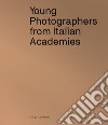 Young photographers from Italian Academies. Ediz. italiana e inglese libro di Antoci R. (cur.)