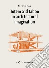 Totem and taboo in architectural imagination libro di Rocca Alessandro