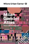 Milano Atlante di genere. Ediz. italiana e inglese libro di Andreola Florencia Muzzonigro Azzurra