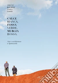 Calce bianca, fossa verde, Murgia rossa. Arte e architettura a Spinazzola libro