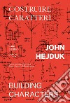 John Hejduk. Costruire caratteri-Building characters. Ediz. illustrata libro