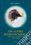 Un altro pianeta Terra-Another planet Earth. Work & projects 1987-2022. Ediz. illustrata libro