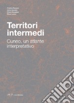 Territori intermedi. Cuneo, un atlante interpretativo