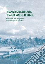 Transizioni abitabili tra urbano e rurale. Spazi aperti e linee d'acqua come elementi progettuali strategici libro