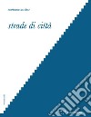 Strade di città. Letture interpretative dello spazio del tra nella città occidentale libro