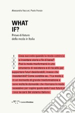 What if? Prove di futuro della moda in Italia libro