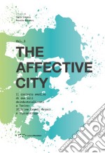 The affective city. Il contesto emotivo di due siti deindustrializzati a Torino. Officine Grandi Motori e ThyssenKrupp libro