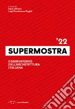 Supermostra '22. Osservatorio dell'architettura italiana. Ediz. italiana e inglese libro