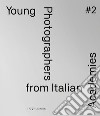 Young photographers from Italian Academies. Ediz. italiana e inglese. Vol. 2 libro di Antoci R. (cur.)