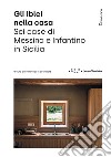 Gli Iblei nella casa. Sei case di Messina e Infantino in Sicilia libro di Cacciatore F. (cur.)