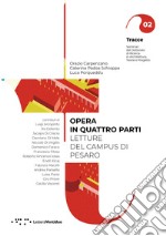 Opera in quattro parti. Letture del Campus di Pesaro libro